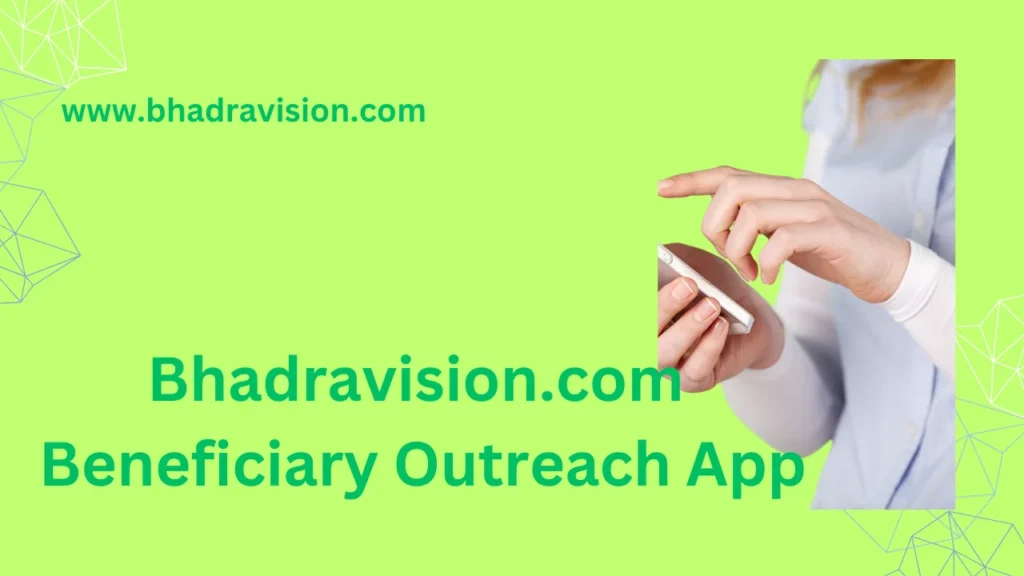 Bhadravision.com Beneficiary Outreach App