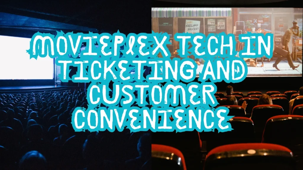 Movieplex Tech in Ticketing and Customer Convenience