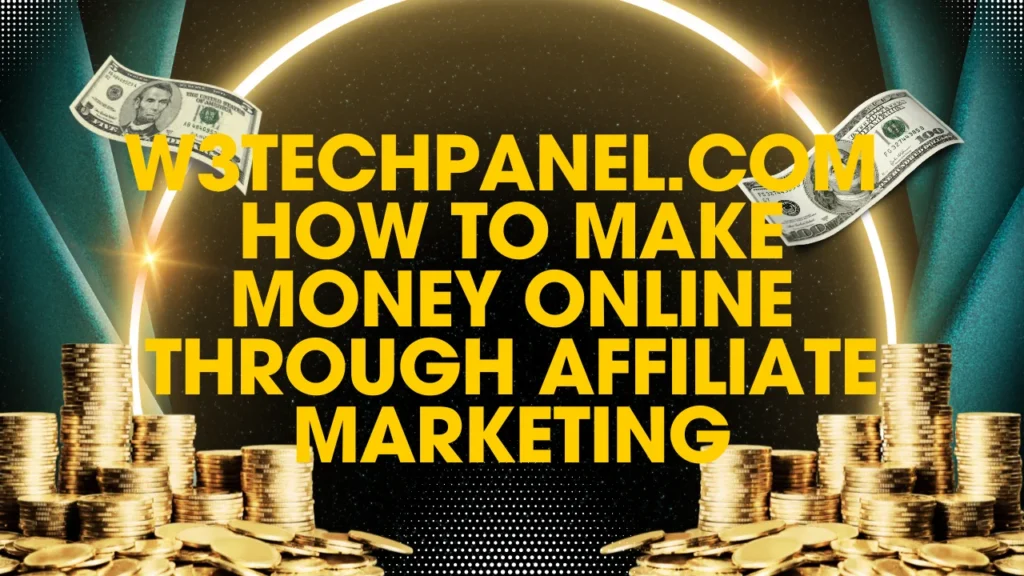 W3TechPanel.com How to Make Money Online Through Affiliate Marketing