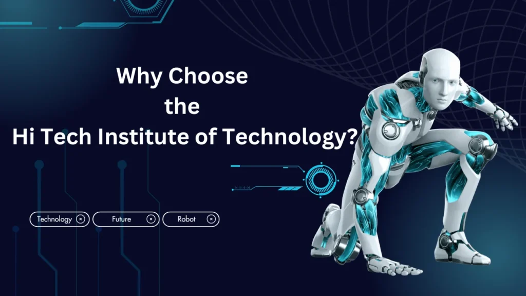 Why Choose the Hi Tech Institute of Technology