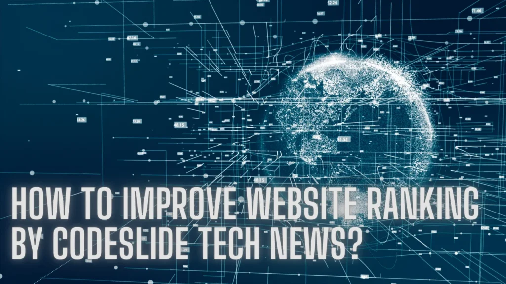 How to Improve Website Ranking By Codeslide Tech News?