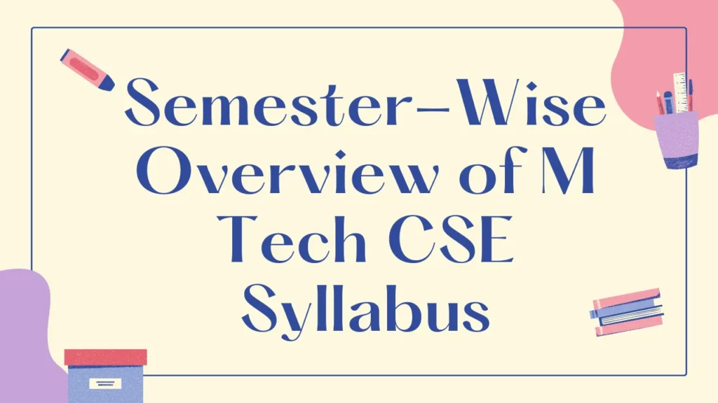 Semester-Wise Overview of M Tech CSE Syllabus