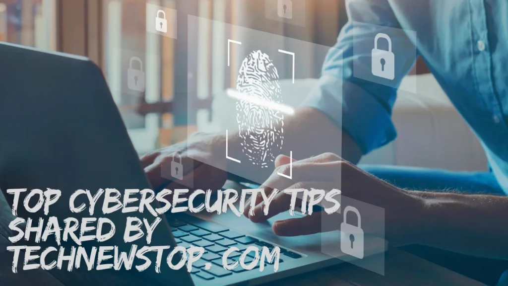 Top Cybersecurity Tips Shared by Technewstop. com