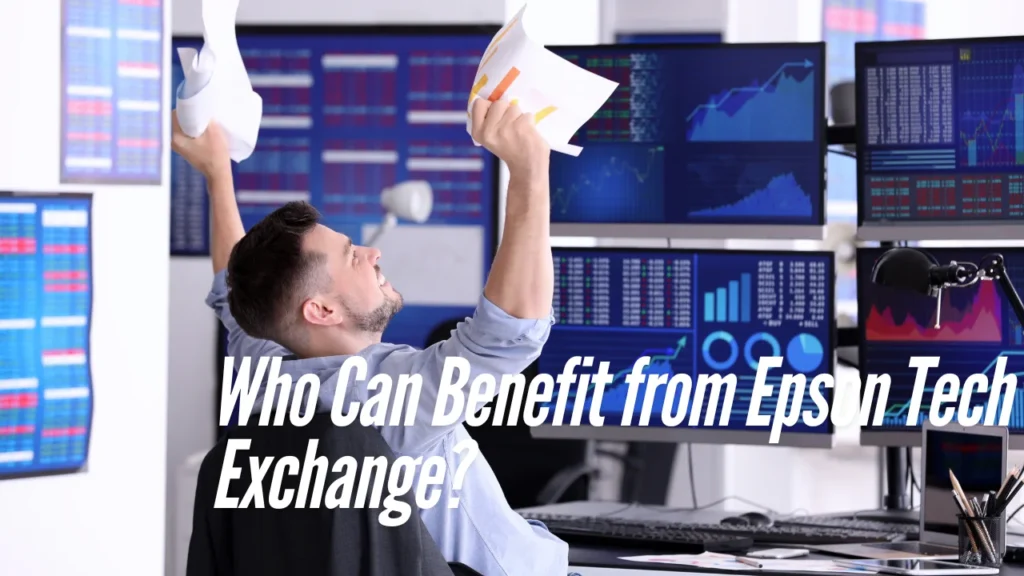 Who Can Benefit from Epson Tech Exchange?