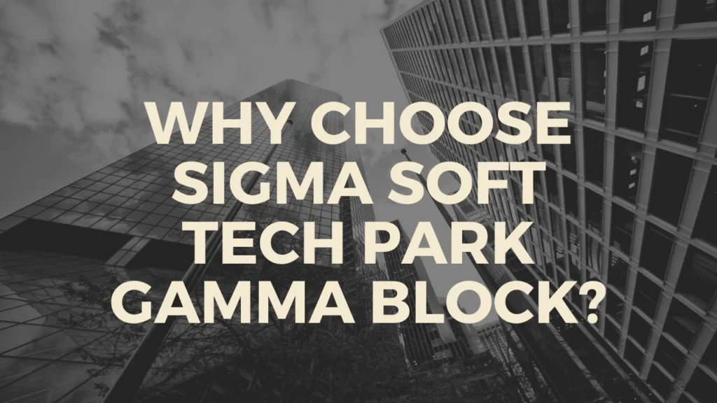 Why Choose Sigma Soft Tech Park Gamma Block?