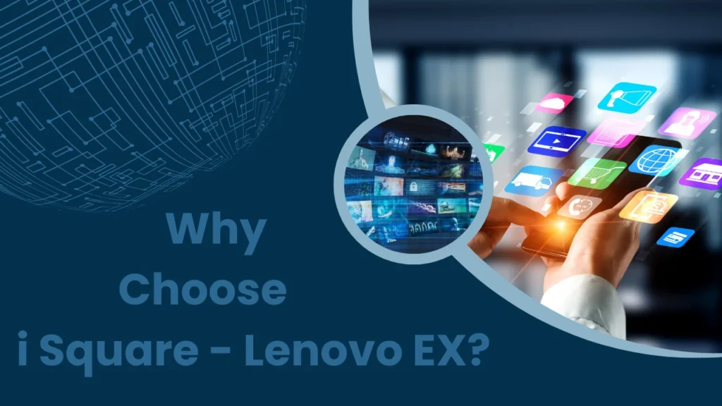 Why Choose i Square - Lenovo EX?