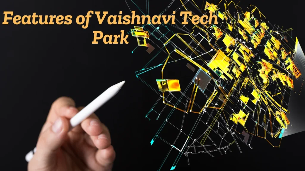 Features of Vaishnavi Tech Park