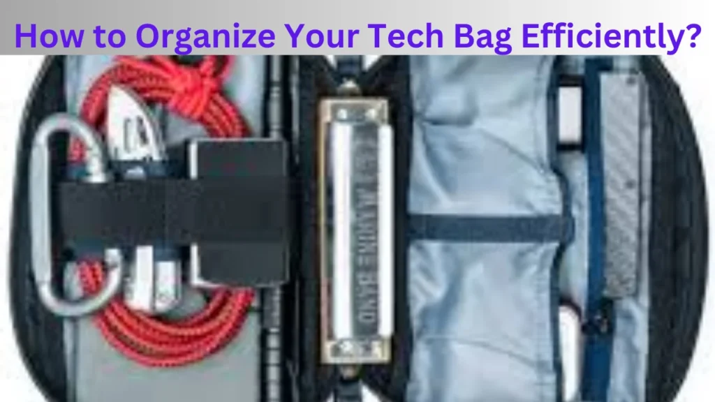 How to Organize Your Tech Bag Efficiently?