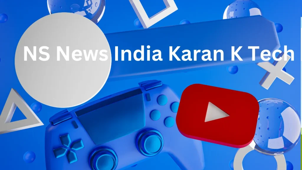 NS News India Karan K Tech