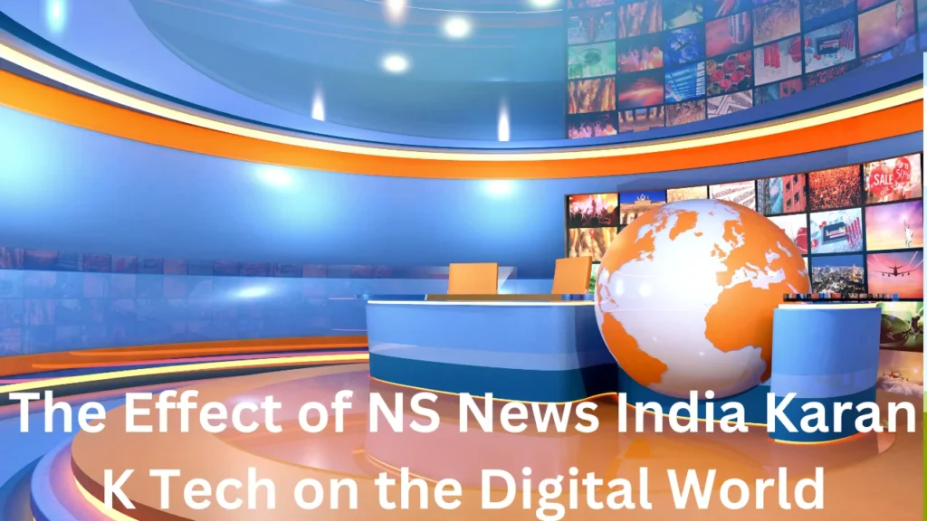 The Effect of NS News India Karan K Tech on the Digital World