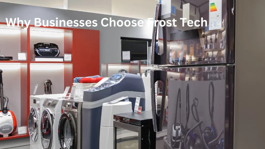 Why Businesses Choose Frost Tech