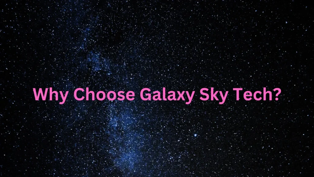 Why Choose Galaxy Sky Tech?