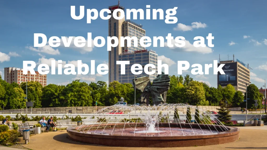 Upcoming Developments at Reliable Tech Park