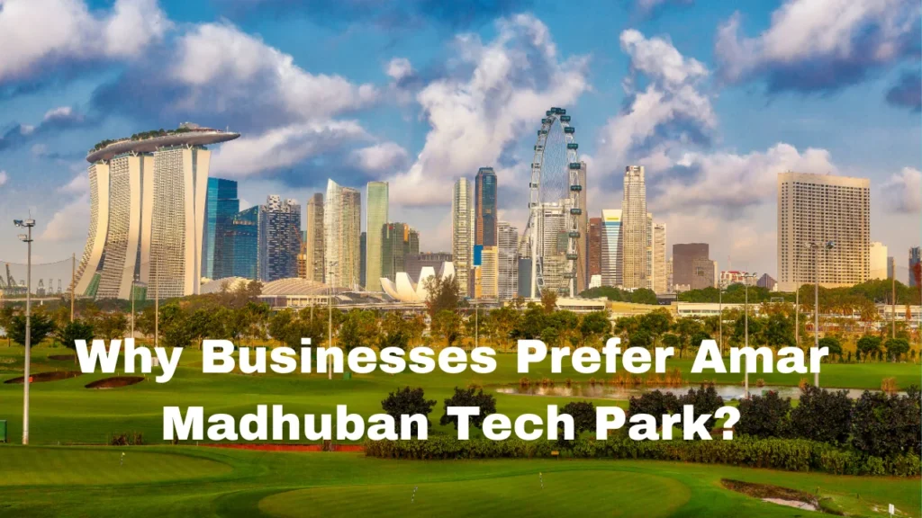 Why Businesses Prefer Amar Madhuban Tech Park?