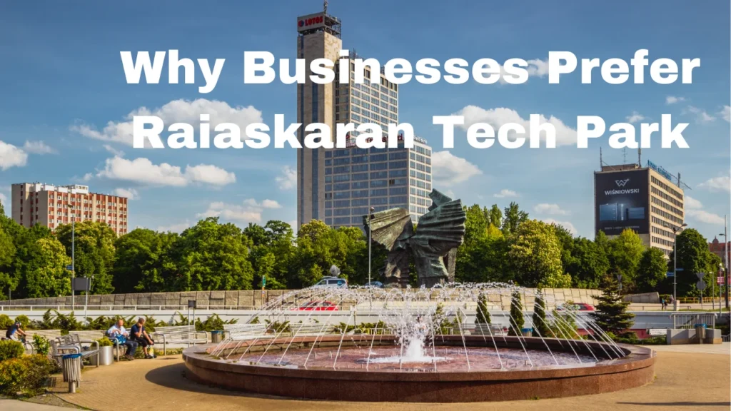 Why Businesses Prefer Raiaskaran Tech Park