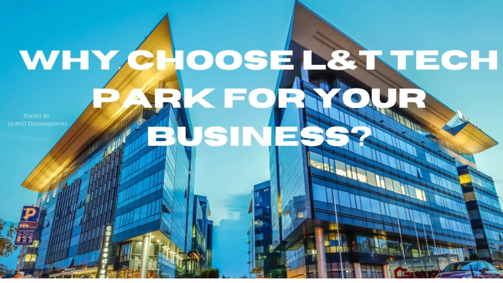 Why Choose L&T Tech Park for Your Business?