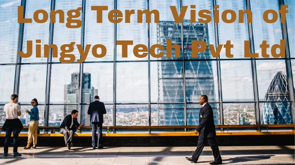 Long Term Vision of Jingyo Tech Pvt Ltd