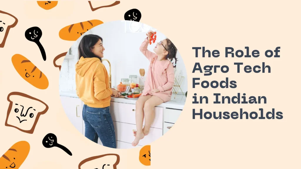 The Role of Agro Tech Foods in Indian Households