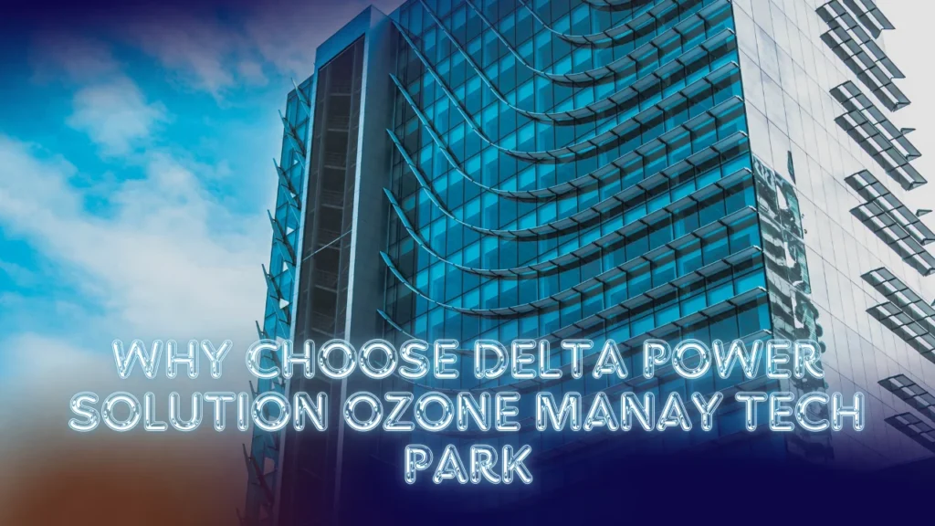 Why Choose Delta Power Solution Ozone Manay Tech Park