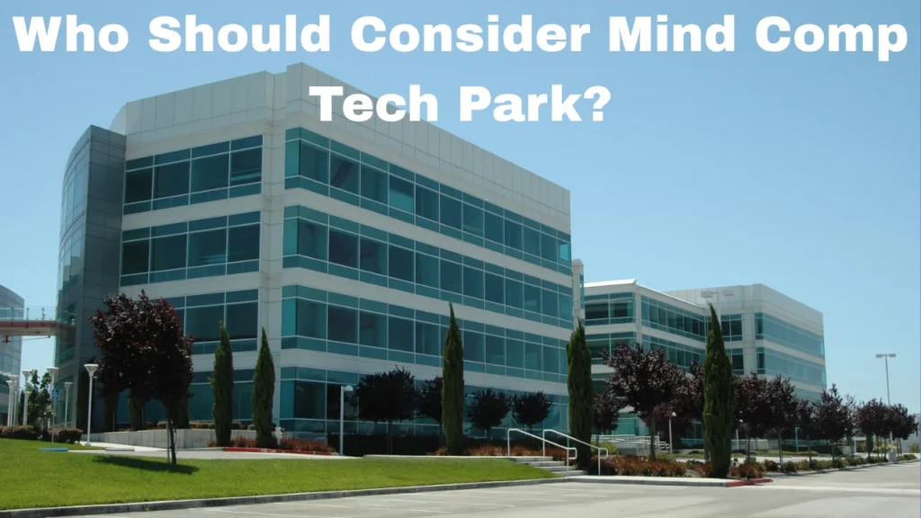 Who Should Consider Mind Comp Tech Park?