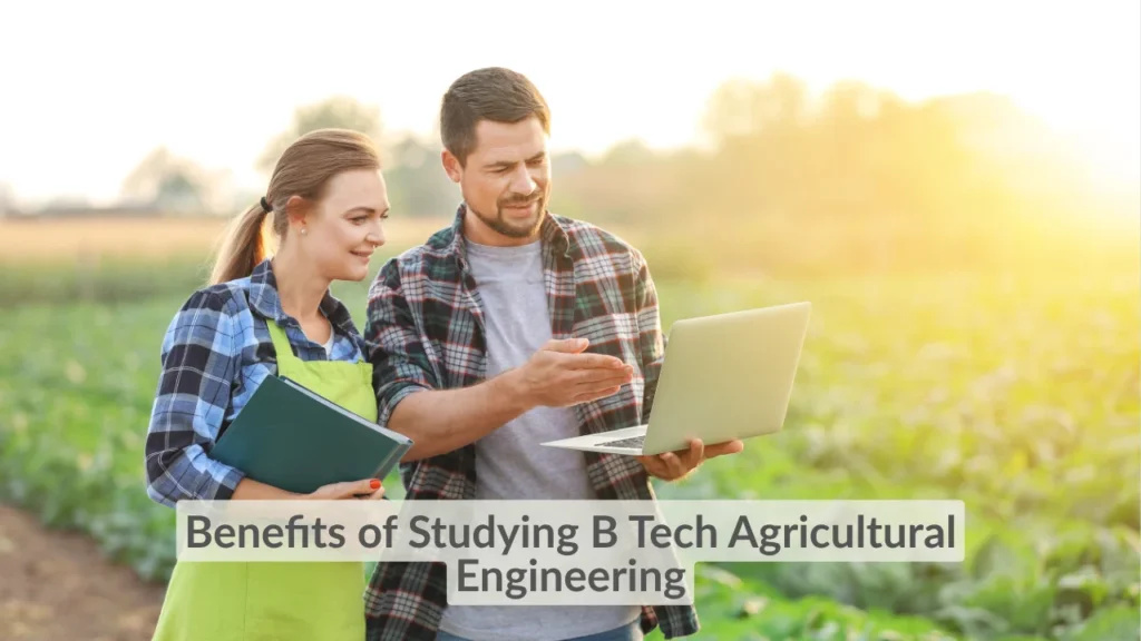 Benefits of Studying B Tech Agricultural Engineering