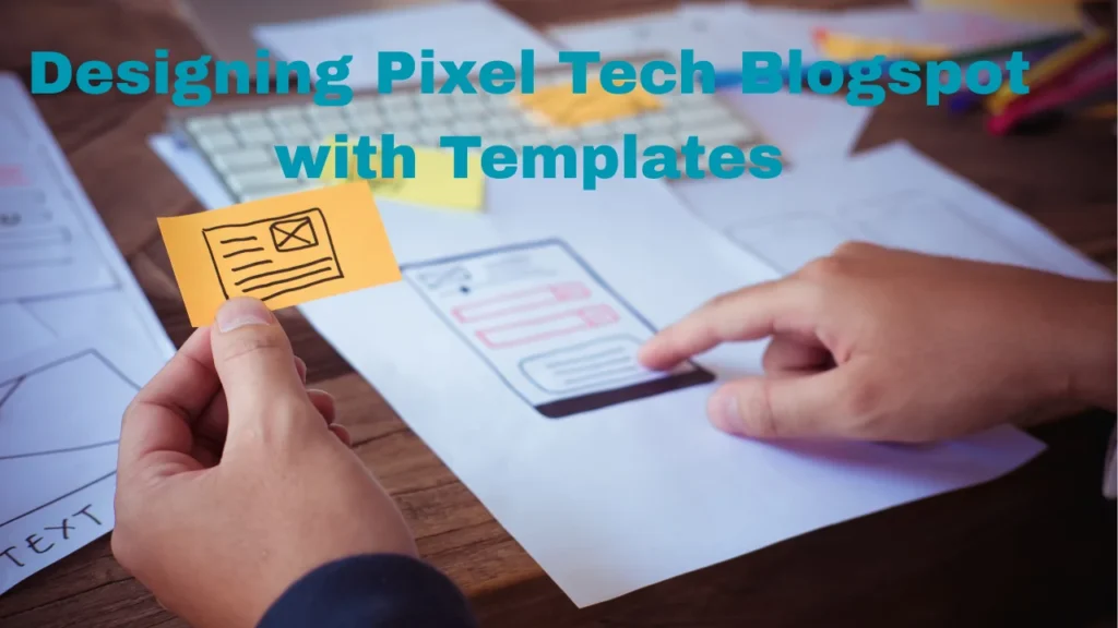 Designing Pixel Tech Blogspot with Templates