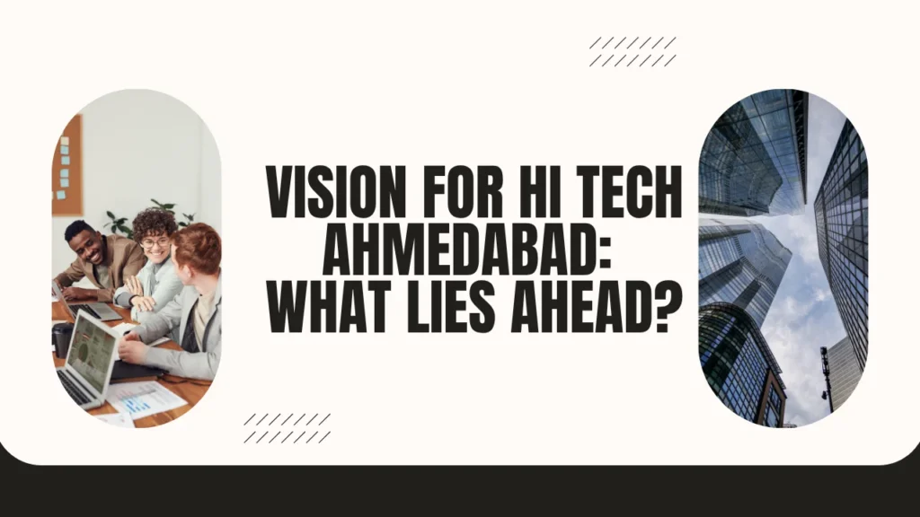 Vision for Hi Tech Ahmedabad: What Lies Ahead?