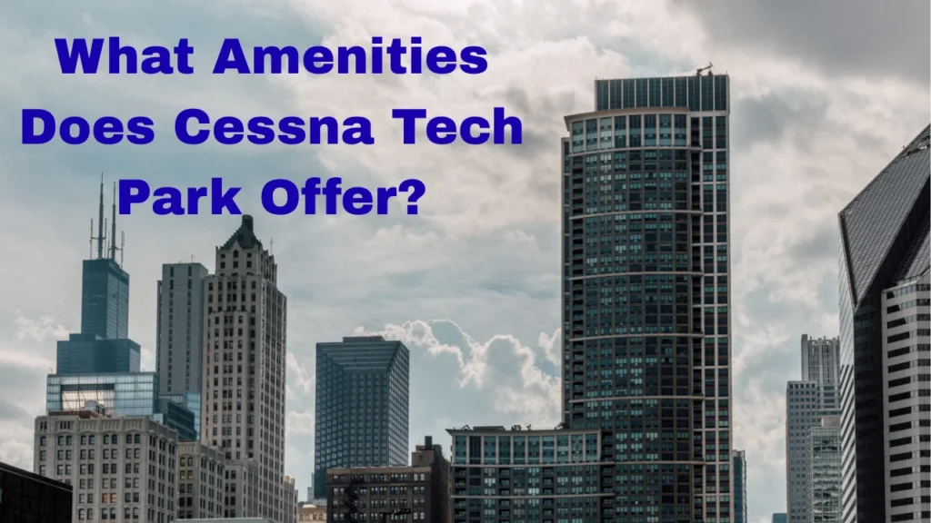 What Amenities Does Cessna Tech Park Offer?
