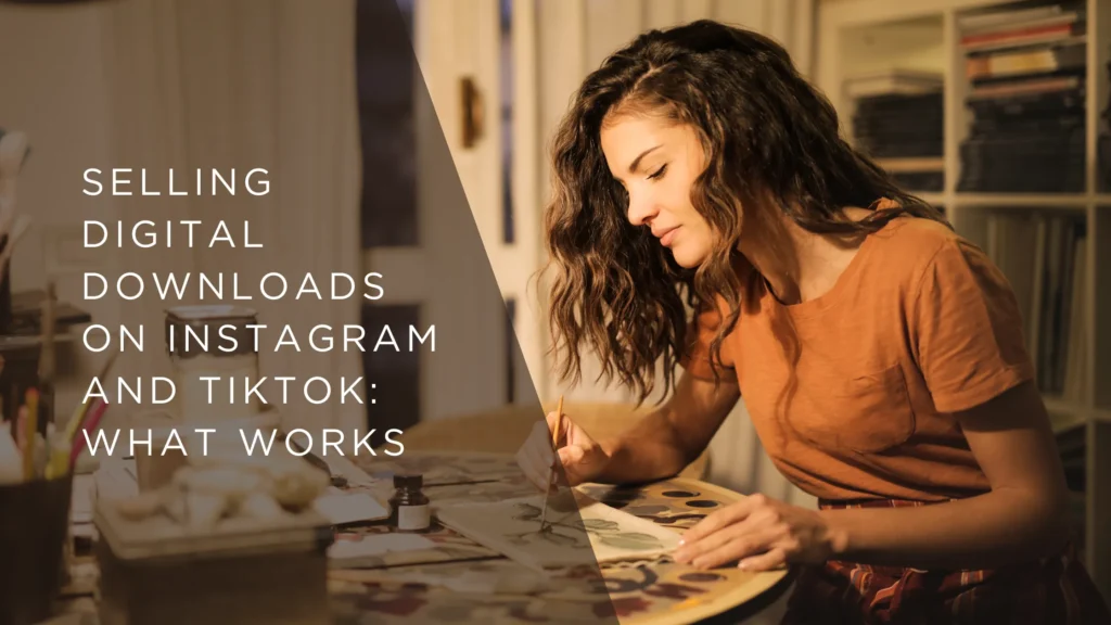 Selling Digital Downloads on Instagram and TikTok What Works