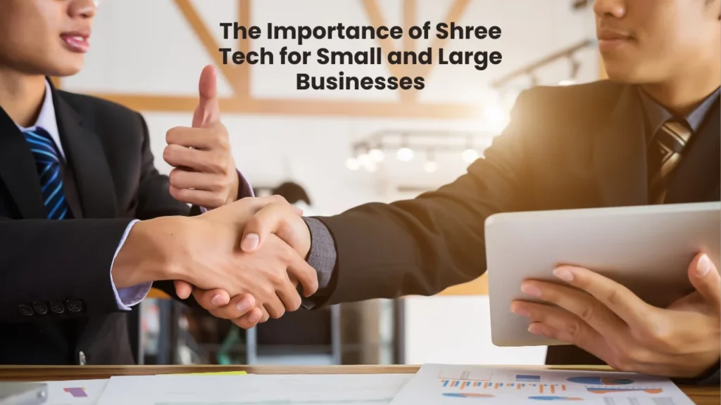The Importance of Shree Tech for Small and Large Businesses