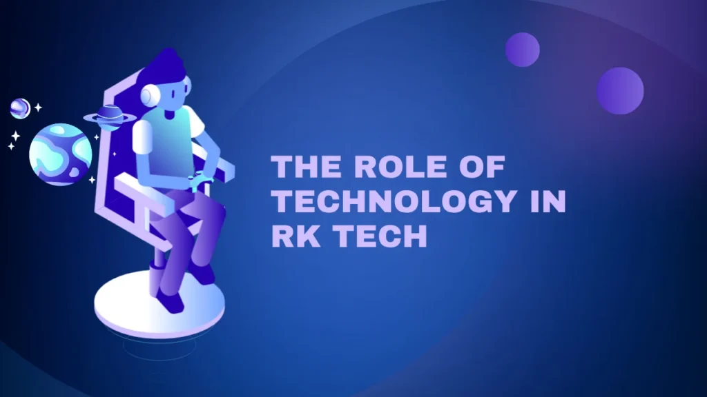 The Role of Technology in RK Tech