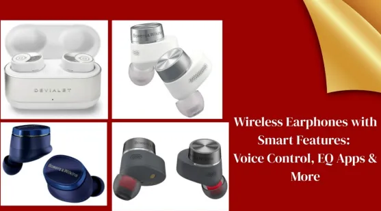 Wireless Earphones with Smart Features Voice Control, EQ Apps & More
