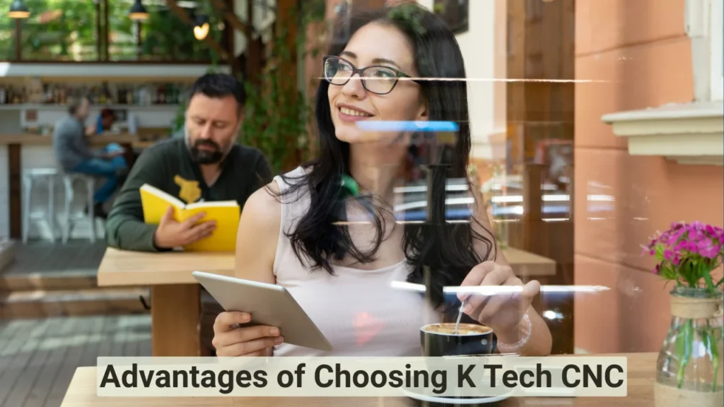 Advantages of Choosing K Tech CNC