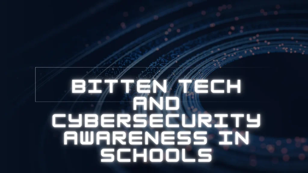 Bitten Tech and Cybersecurity Awareness in Schools