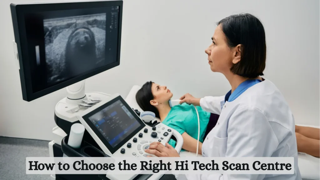 How to Choose the Right Hi Tech Scan Centre